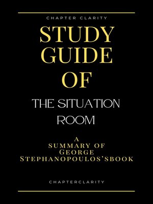 cover image of Study Guide of the Situation Room by George Stephanopoulos (ChapterClarity)